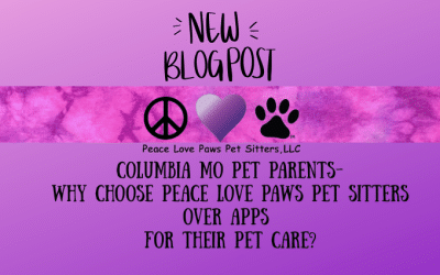 Columbia MO Pet Parents-Why choose Peace Love Paws Pet Sitters over an APP-based sitter service